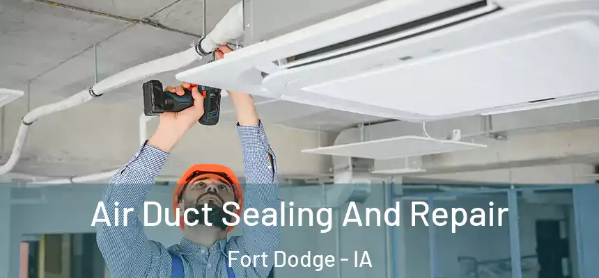  Air Duct Sealing And Repair Fort Dodge - IA