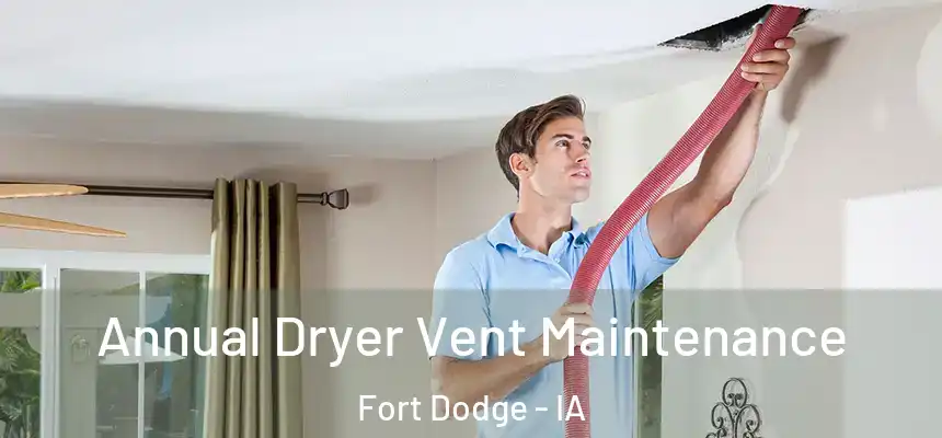  Annual Dryer Vent Maintenance Fort Dodge - IA