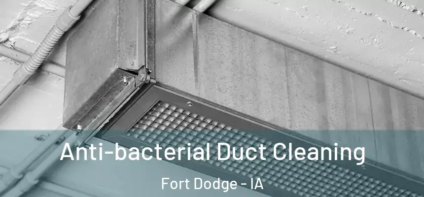 Anti-bacterial Duct Cleaning Fort Dodge - IA