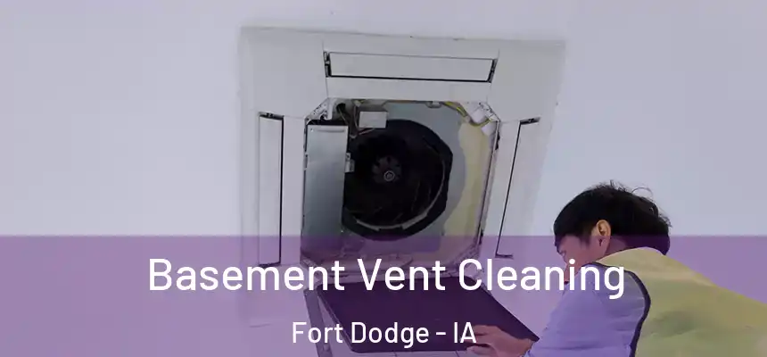 Basement Vent Cleaning Fort Dodge - IA