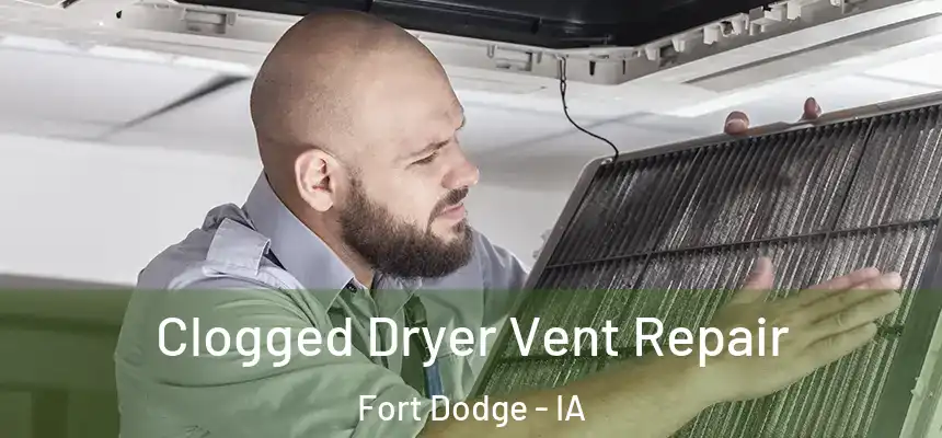  Clogged Dryer Vent Repair Fort Dodge - IA