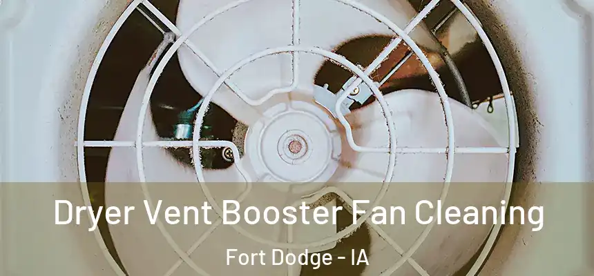  Dryer Vent Booster Fan Cleaning Fort Dodge - IA