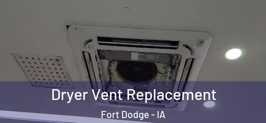 Dryer Vent Replacement Fort Dodge - IA