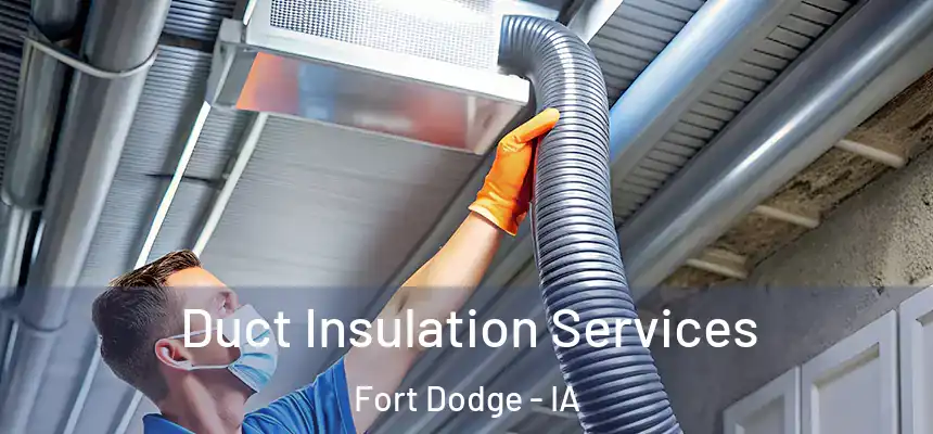  Duct Insulation Services Fort Dodge - IA