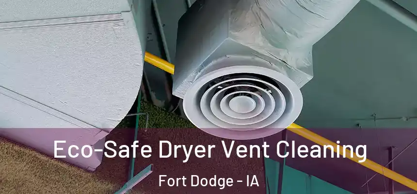 Eco-Safe Dryer Vent Cleaning Fort Dodge - IA