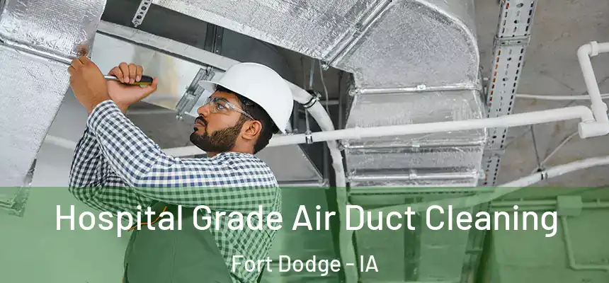  Hospital Grade Air Duct Cleaning Fort Dodge - IA