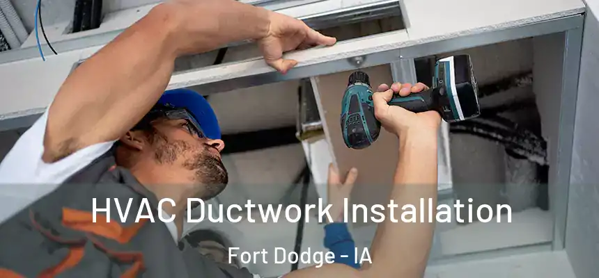  HVAC Ductwork Installation Fort Dodge - IA