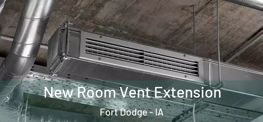  New Room Vent Extension Fort Dodge - IA