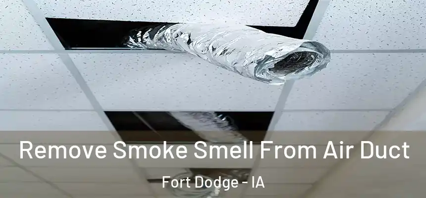  Remove Smoke Smell From Air Duct Fort Dodge - IA