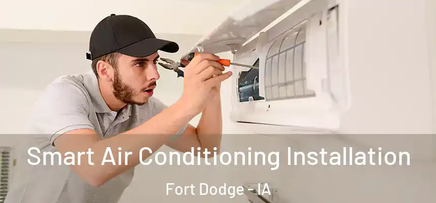  Smart Air Conditioning Installation Fort Dodge - IA