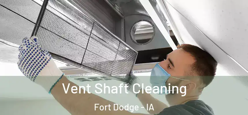  Vent Shaft Cleaning Fort Dodge - IA