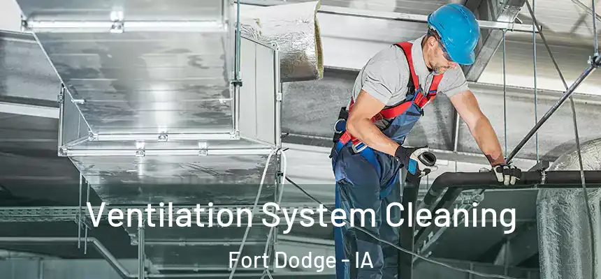 Ventilation System Cleaning Fort Dodge - IA